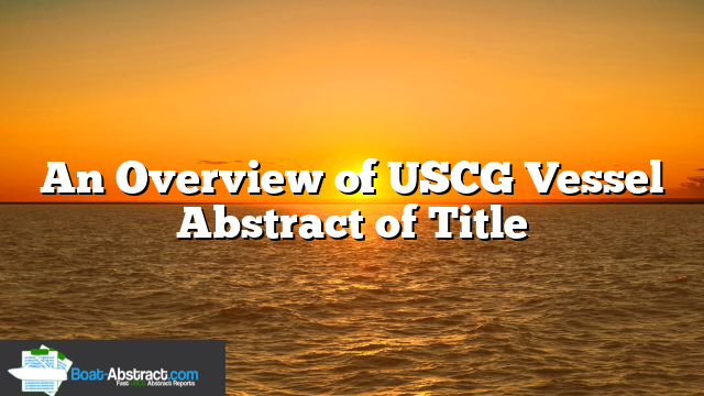 An Overview of USCG Vessel Abstract of Title