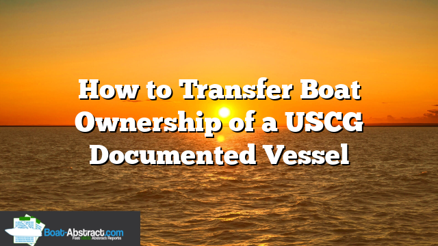 How to Transfer Boat Ownership of a USCG Documented Vessel