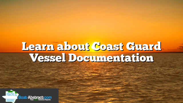 Learn about Coast Guard Vessel Documentation
