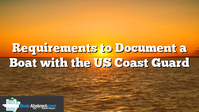 Requirements to Document a Boat with the US Coast Guard