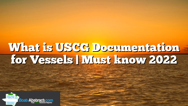 What is USCG Documentation for Vessels | Must know 2022