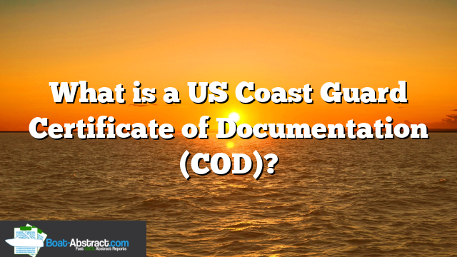What is a US Coast Guard Certificate of Documentation (COD)?